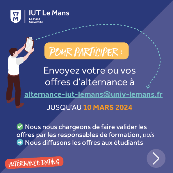 Pour participer : Envoyez votre ou vos  offres d’alternance à alternance-iut-lemans@univ-lemans.fr jusqu’au 10 mars 2024